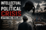 Intellectual and Political Crisis Affecting Muslims!